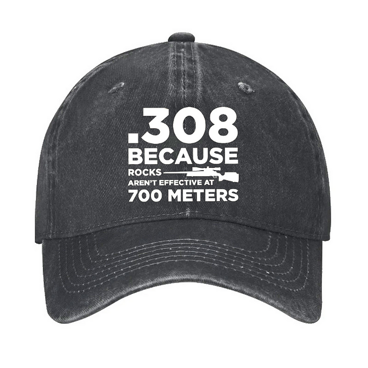 308 Because Rocks Aren'T Effective At 700 Meters Hat