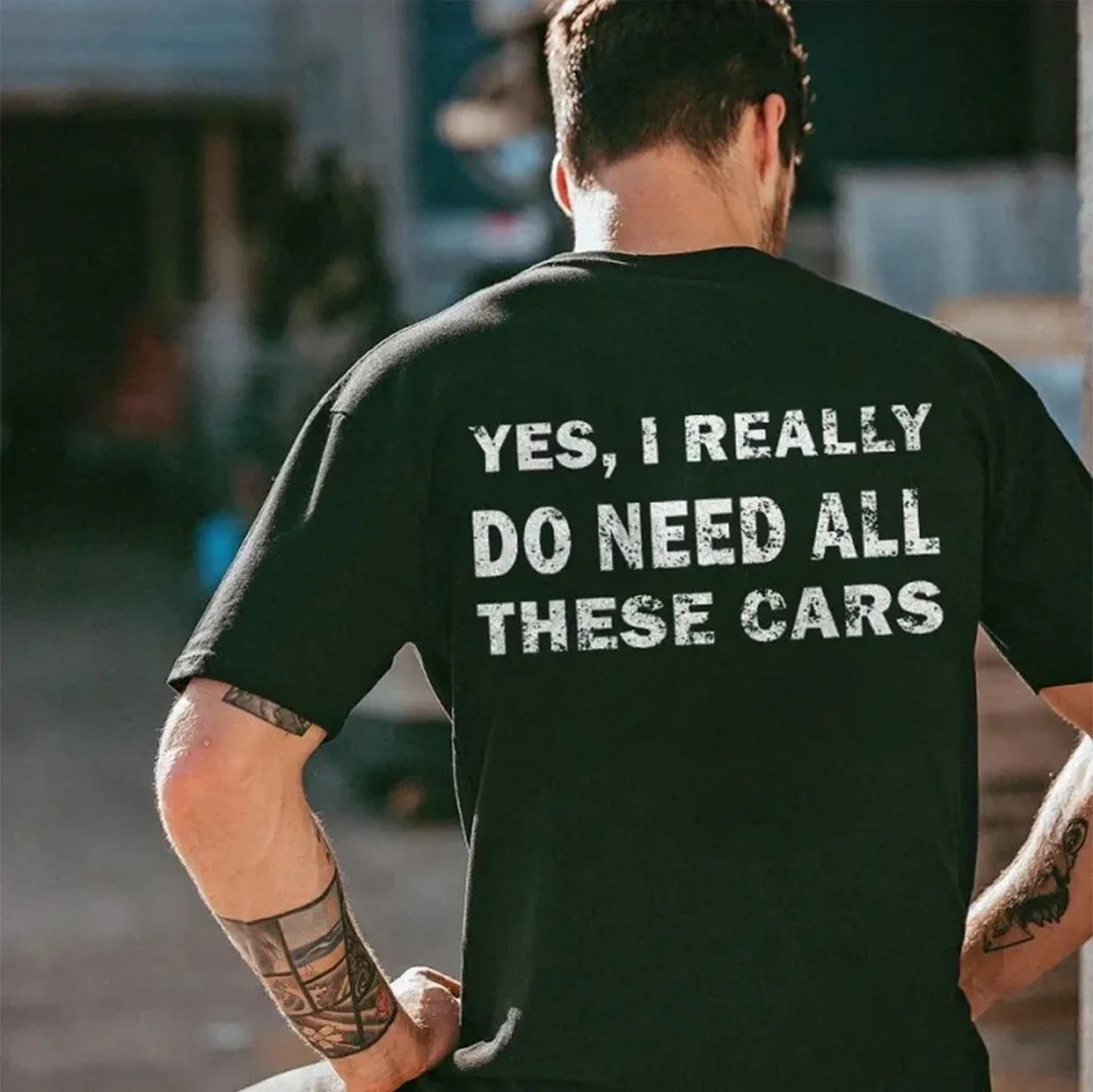 YES I REALLY DO NEED ALL THESE CARS White Print T-shirt