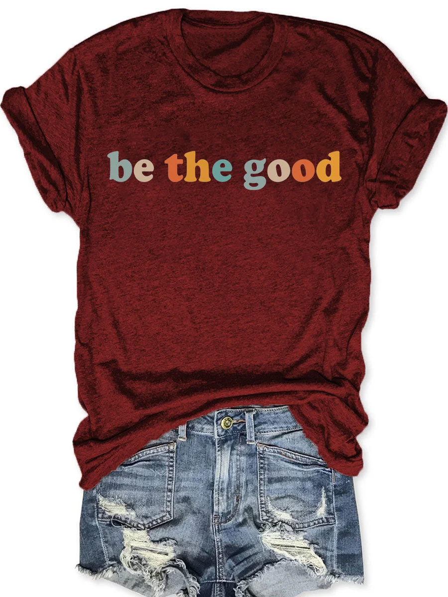 Be The Good T-shirt