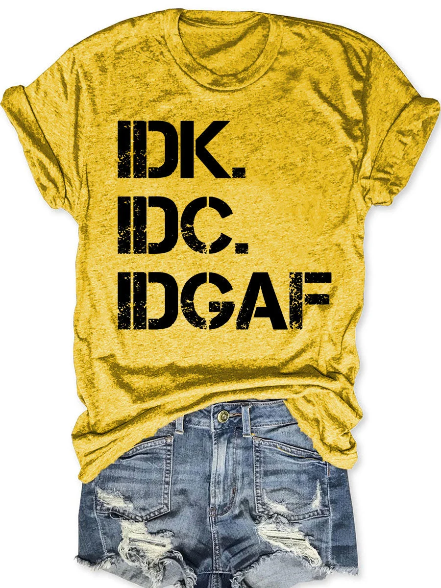 IDK IDC IDGAF T-shirt