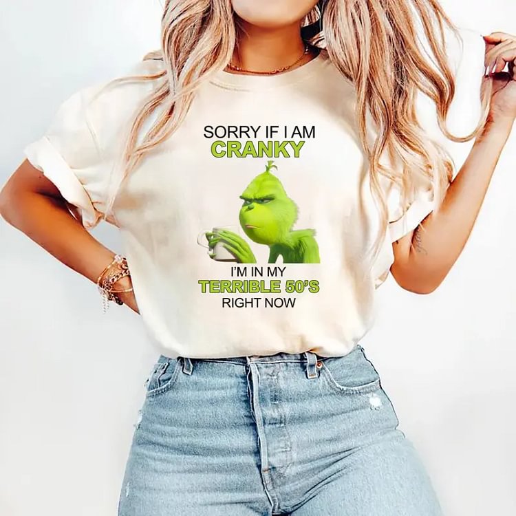 Unisex Funny &ldquo;Sorry If I Am Cranky &ndash; In My Terrible 50&rsquo;s&rdquo; Grinch Style Graphic T-Shirt / Hoodie / Sweatshirt