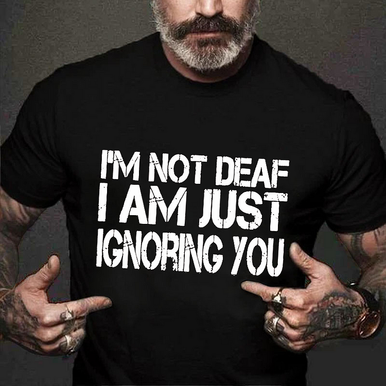 I'm Not Deaf, I'm Just Ignoring You T-shirt socialshop
