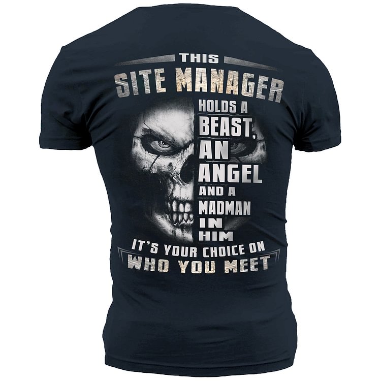 This Site Manager Holds A Beast An Angel And A Madman In Him It's Your Choice On Who You Meet T-shirt