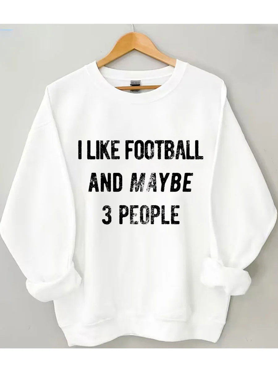 I Like Football And Maybe 3 People Sweatshirt