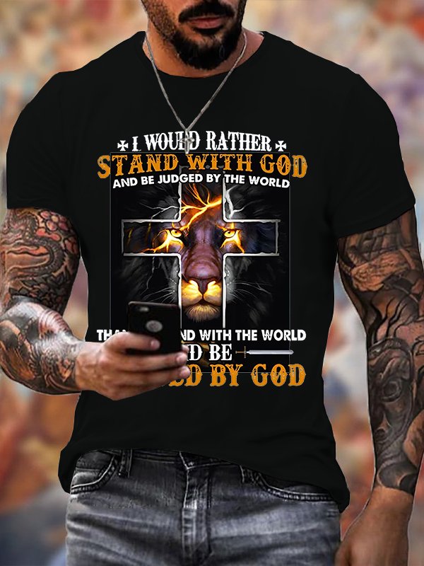 I Would Rather Stand with God and Be Judged by the World T-shirt