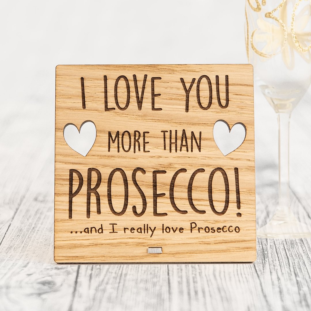 I Love You More Than PROSECCO - Wooden Valentine's Day Plaque