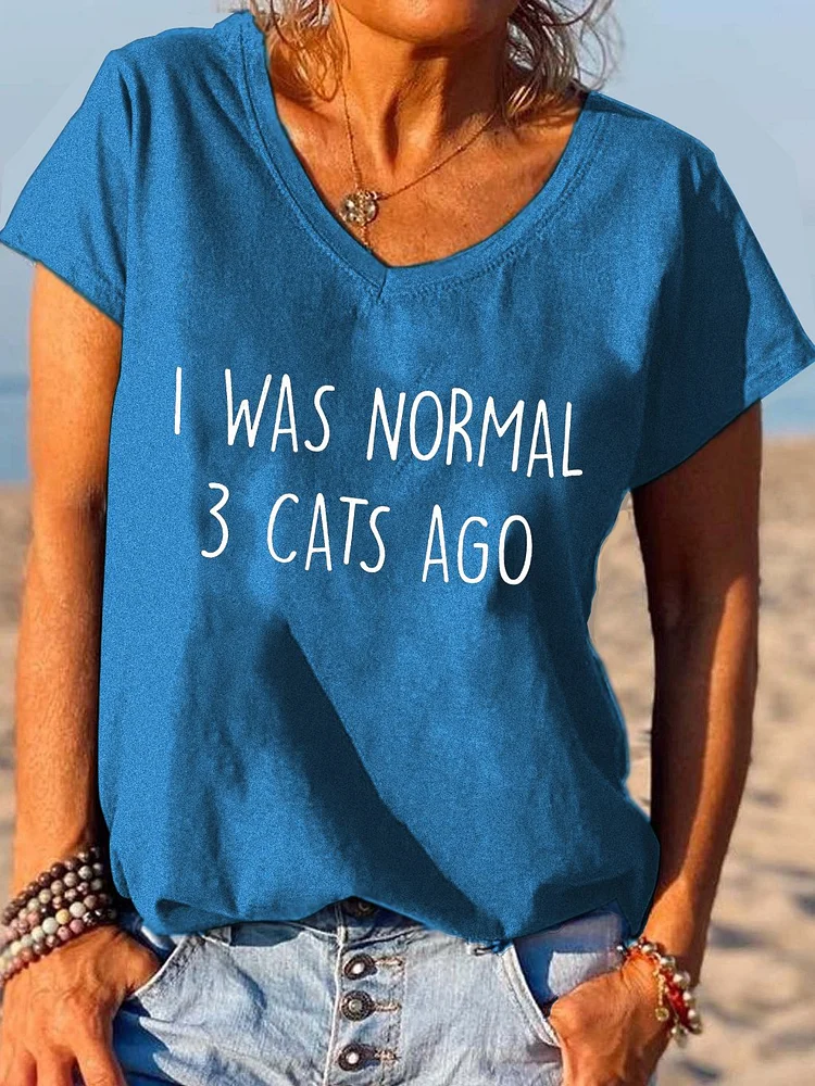 I Was Normal 3 Cats Ago Funny Saying Letter Print V-neck T-shirt