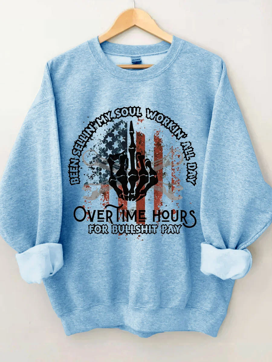 Been Sellin My Soul Workin All Day Overtime Hours For Bullshit Pay Sweatshirt