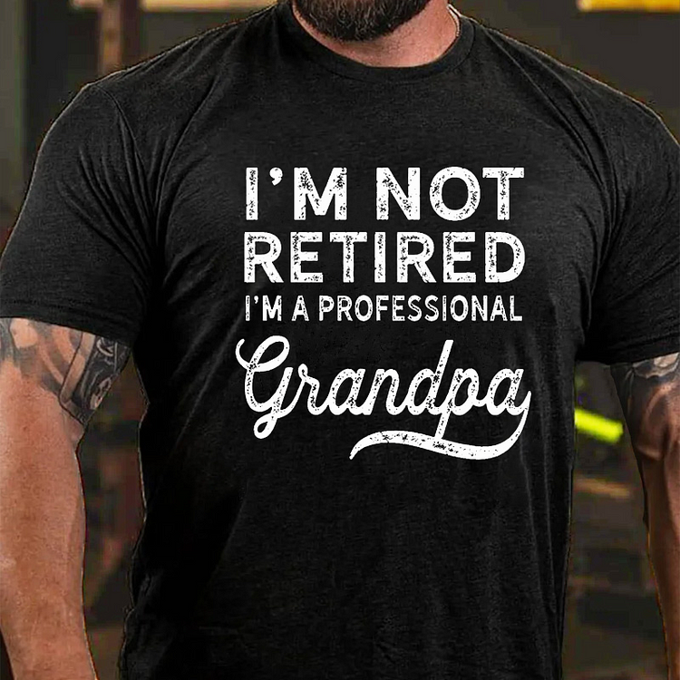 I'm Not Retired A Professional Grandpa  T-shirt