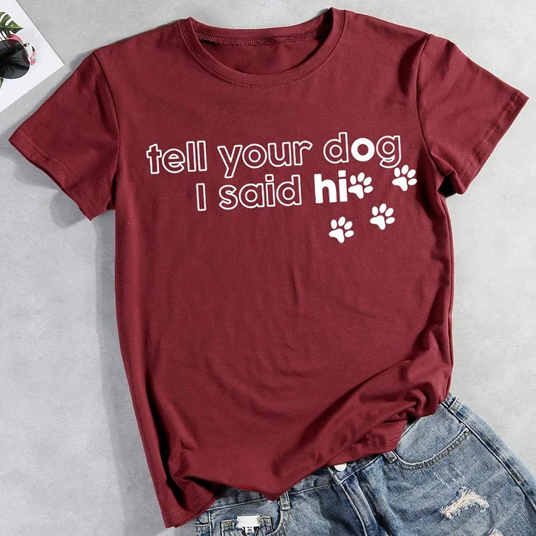 Tell your dog I said hi  Pet Animal Lover T-shirt Tee -012110-CB