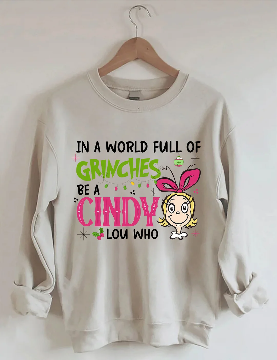 In A World Full Of Grinches Be A Cindy Lou Who Sweatshirt