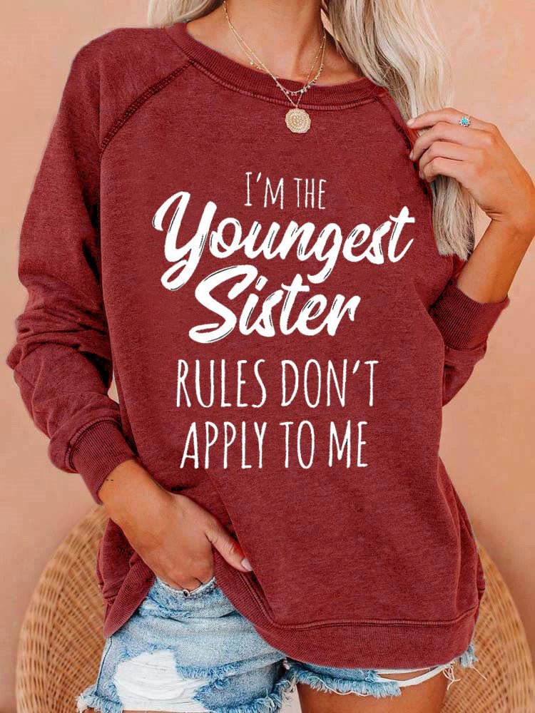 Comstylish Comstylish Comstylish I'm The Youngest Sister Rules Don't Apply To Me Sweatshirt