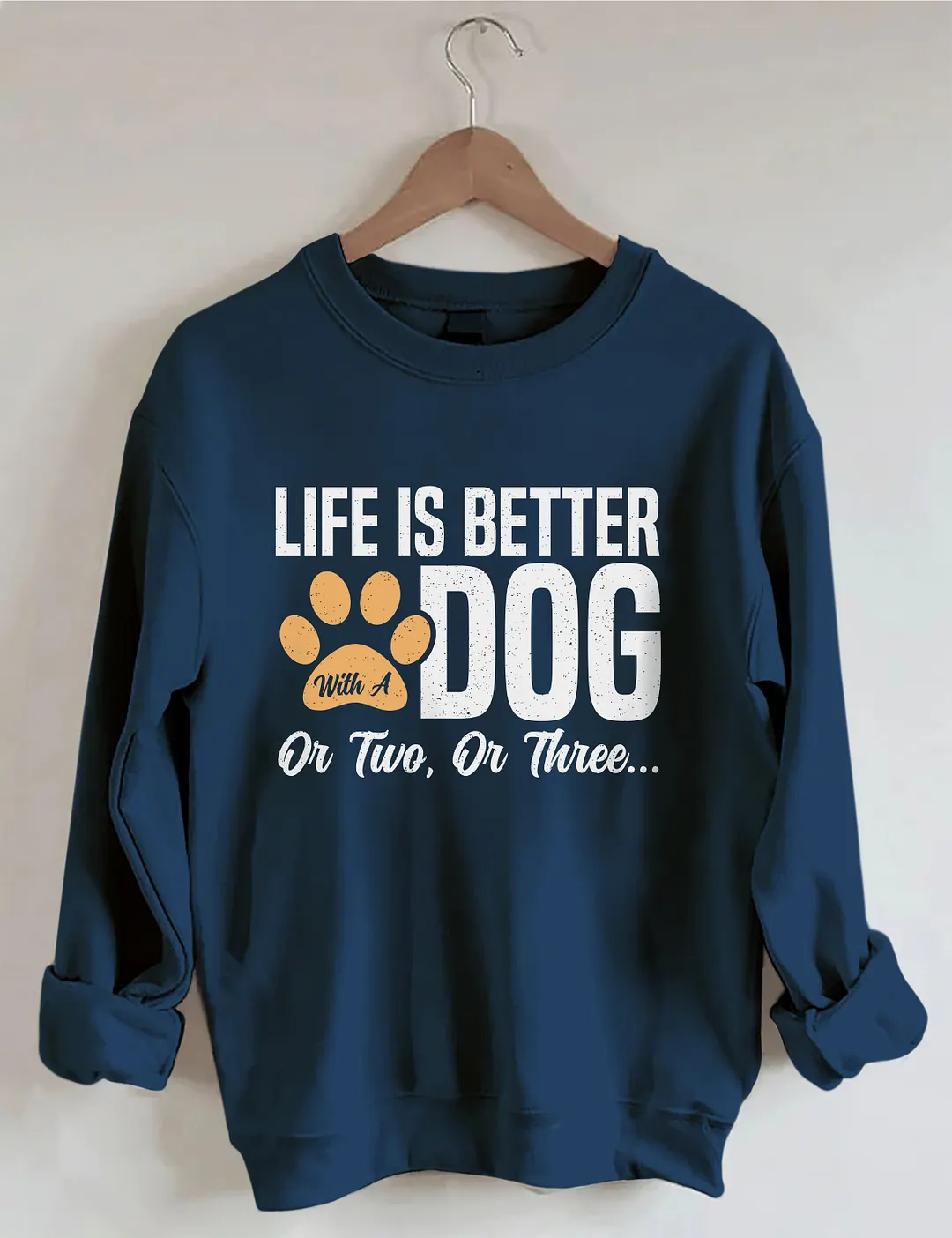 Life Is Better With A Dog Or Two Or Three Sweatshirt