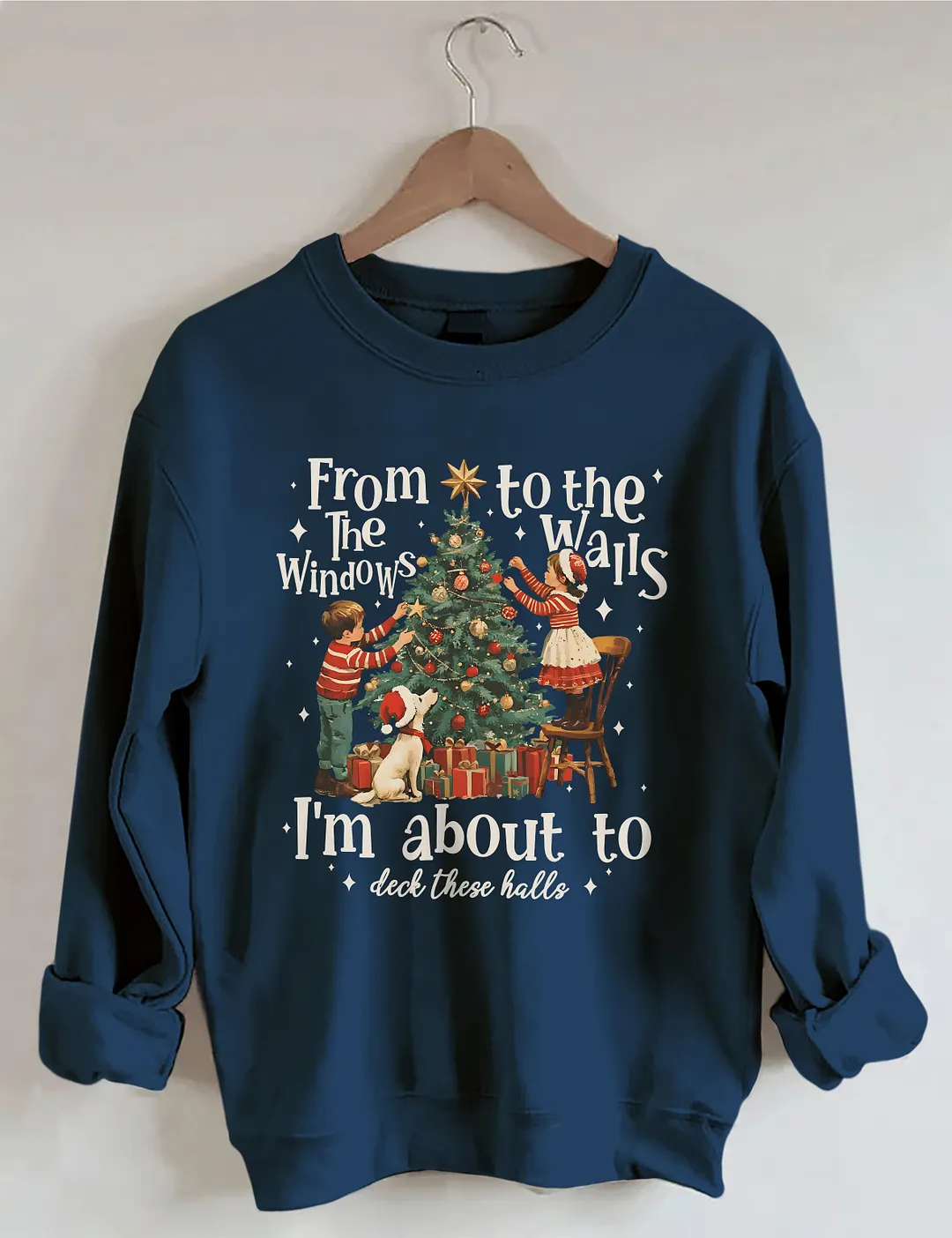 From The Windows To The Walls I'm About To Deck These Halls Christmas Sweatshirt