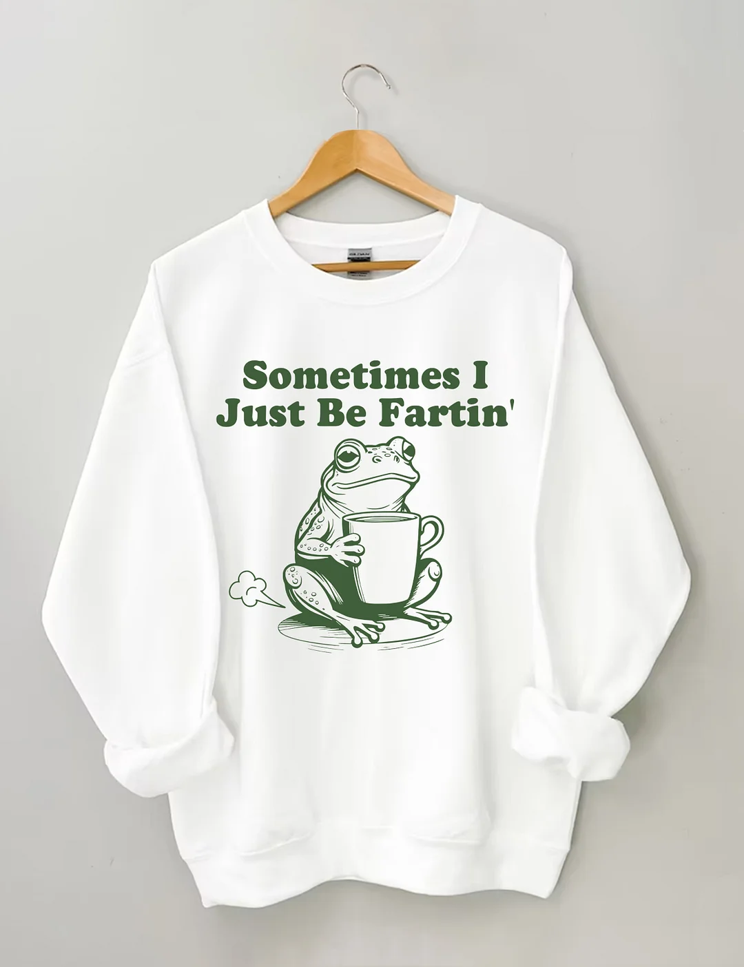 Sometimes I Just Be Fartin Sweatshirt