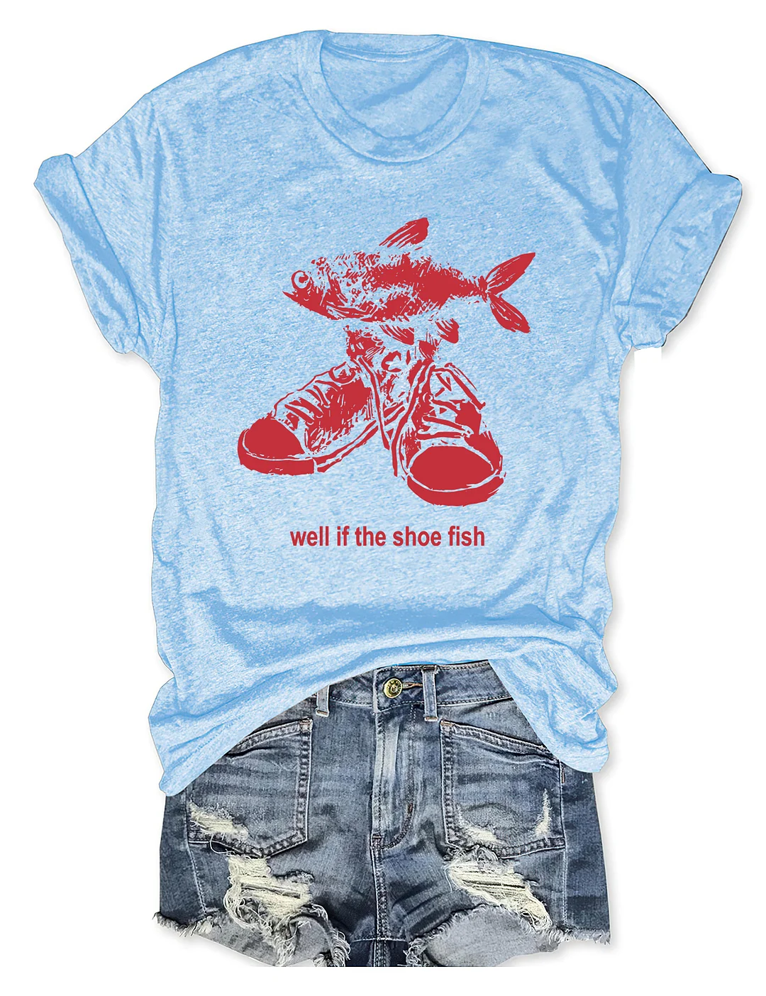 Well If The Shoe Fish T-shirt