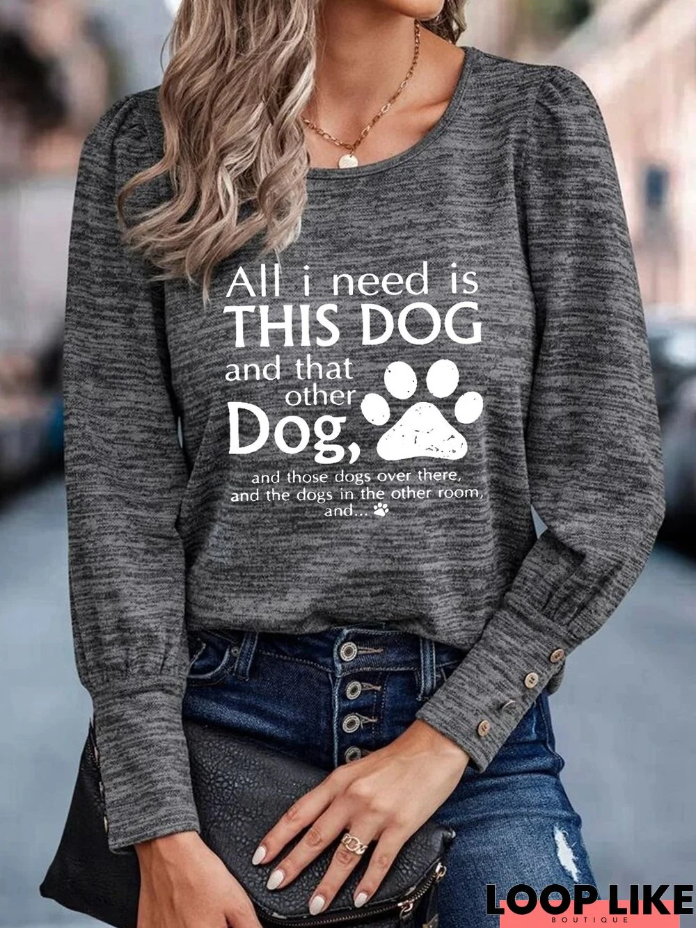 All I Need Is This Dog And That Other Dog  Letters Long Sleeve Buckle Crew Neck Casual T-Shirt