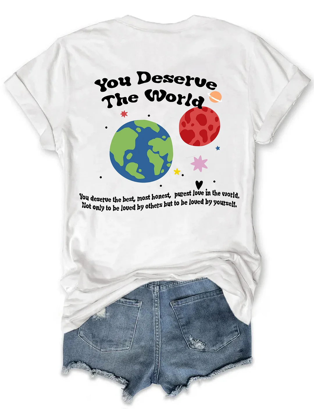 You Deserve The World T-shirt