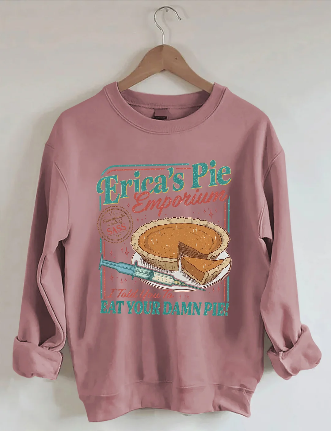 Erica's Pie Eat Your Damn Pie Sweatshirt