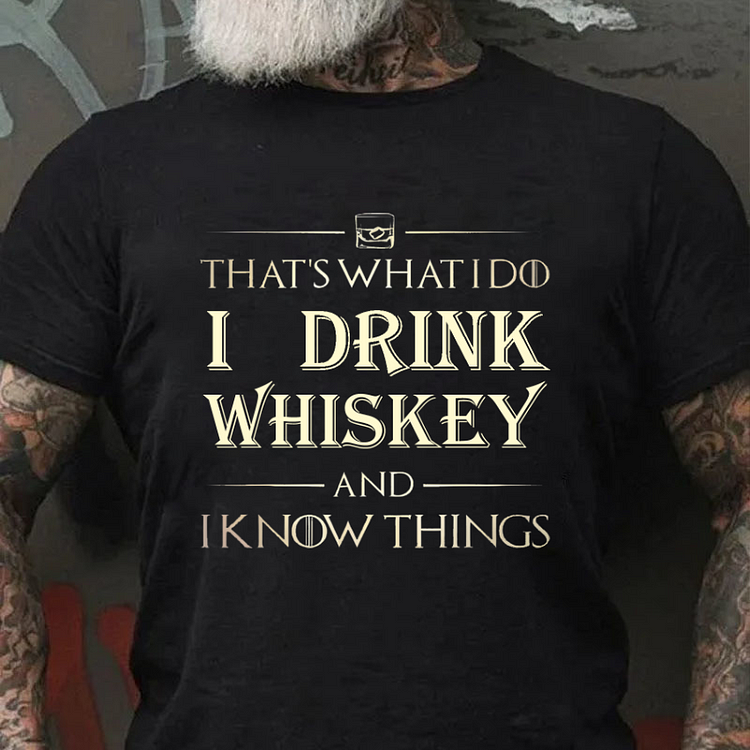 That's What I Do I Drink Whiskey And I know Things Hat T-shirt socialshop