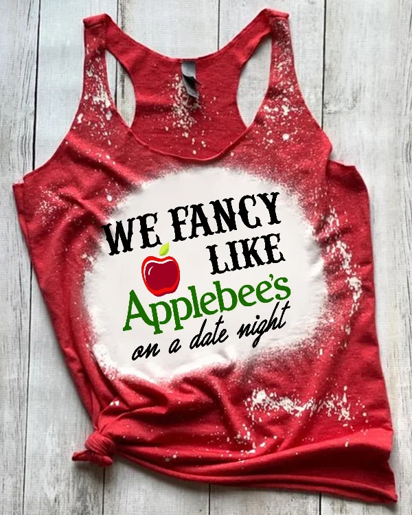 We Fancy Like Applebee's On A Date Night Bleached Tank