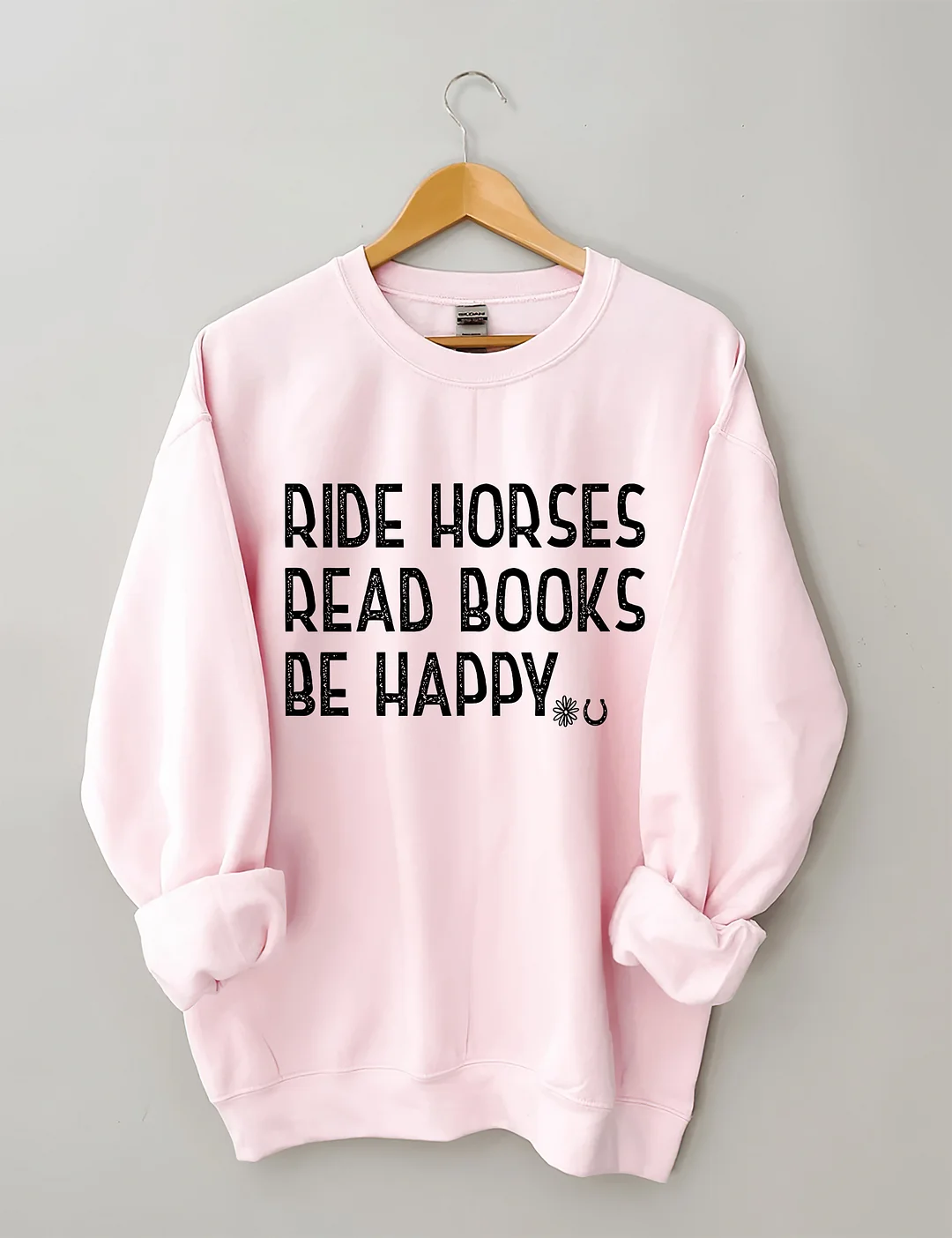 Ride Horses Read Books Be Happy Sweatshirt
