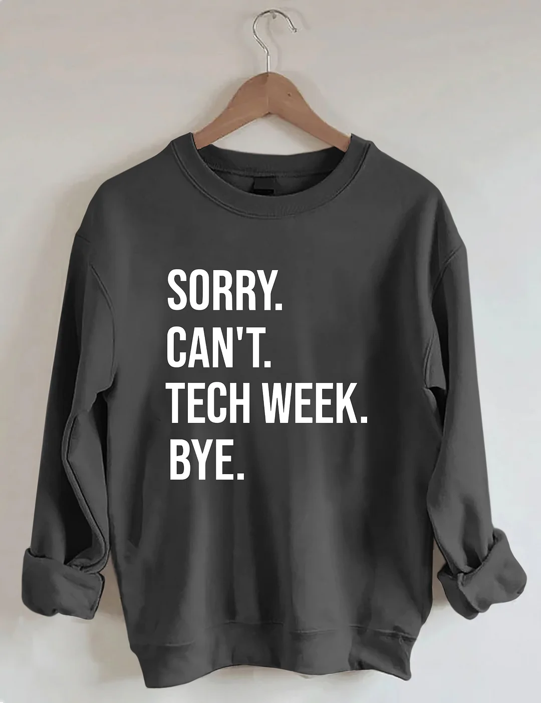 Sorry Can't Tech Week Bye Theatre Sweatshirt