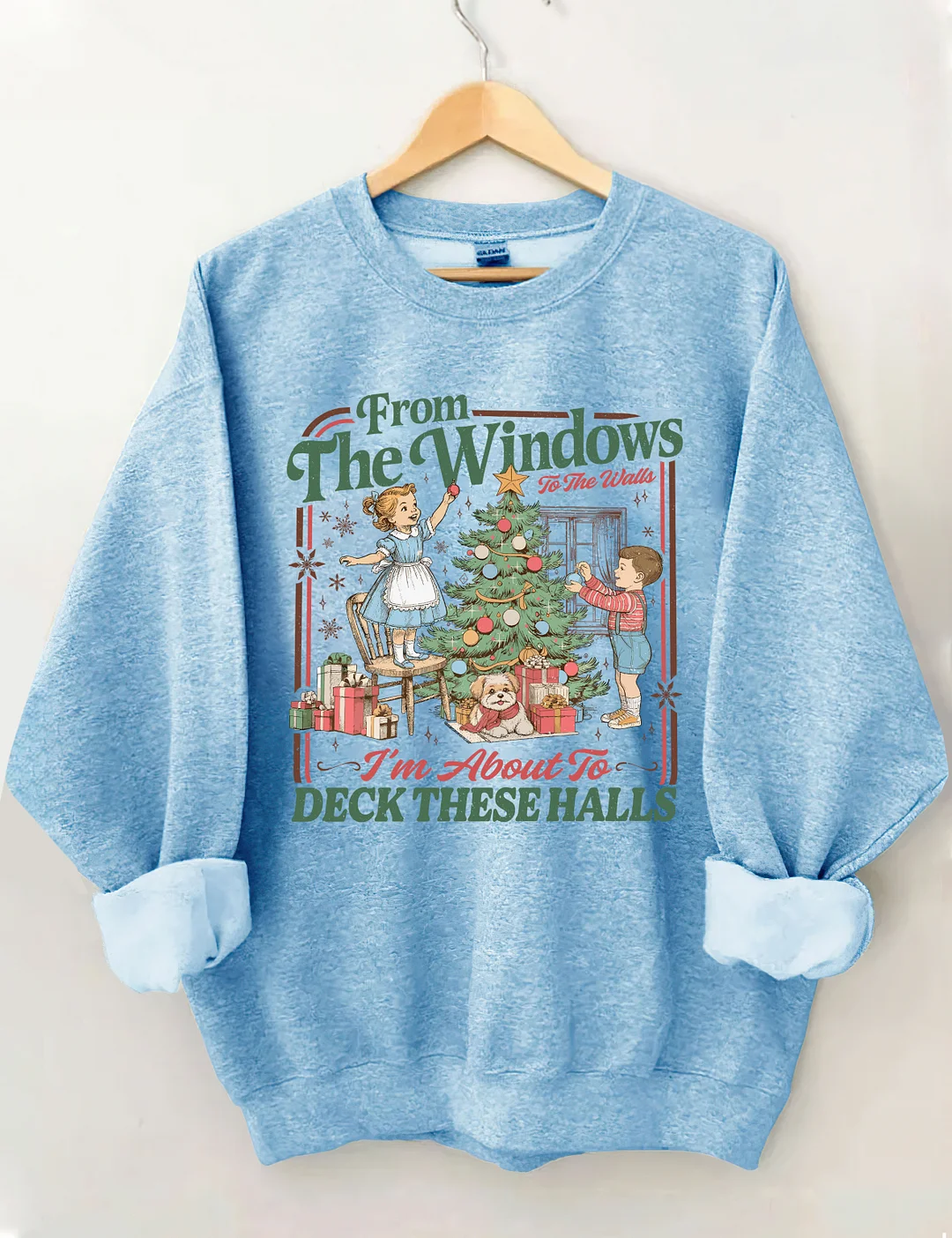 From The Windows To The Walls I'm About To Deck These Halls Sweatshirt