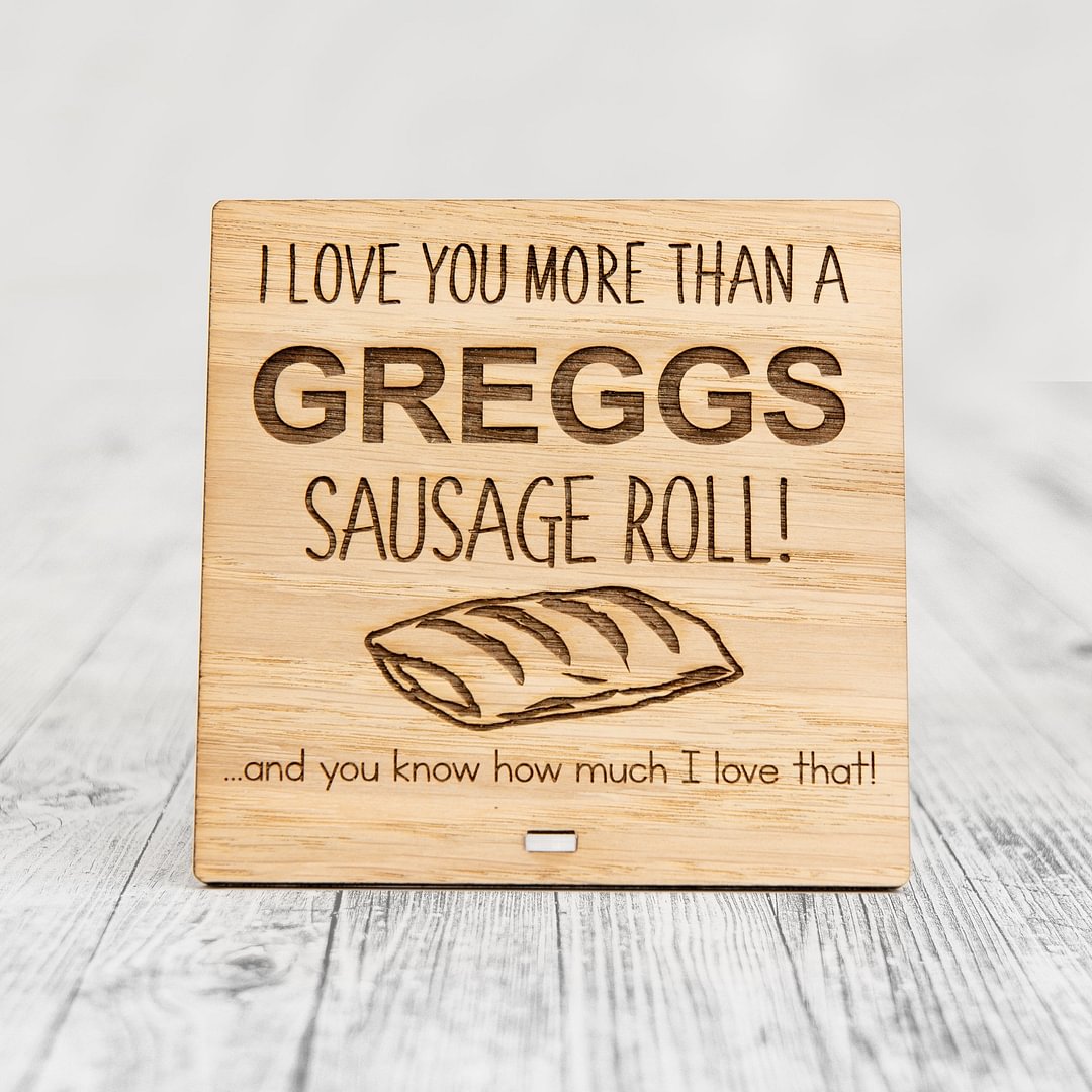 I Love You More Than A GREGGS SAUSAGE ROLL - Wooden Valentine's Day Plaque