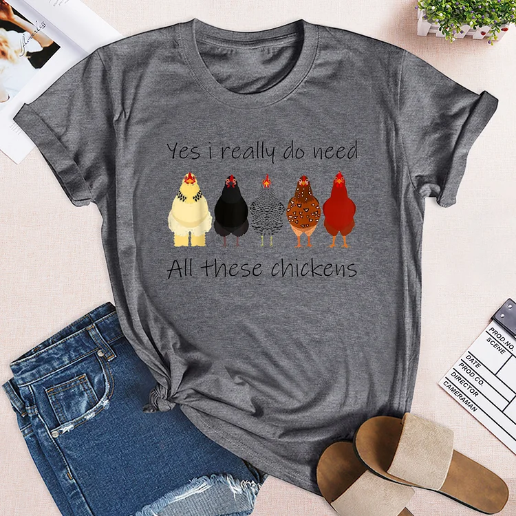 Yes I Really Do Need All These Chickens T-Shirt Tee-014802