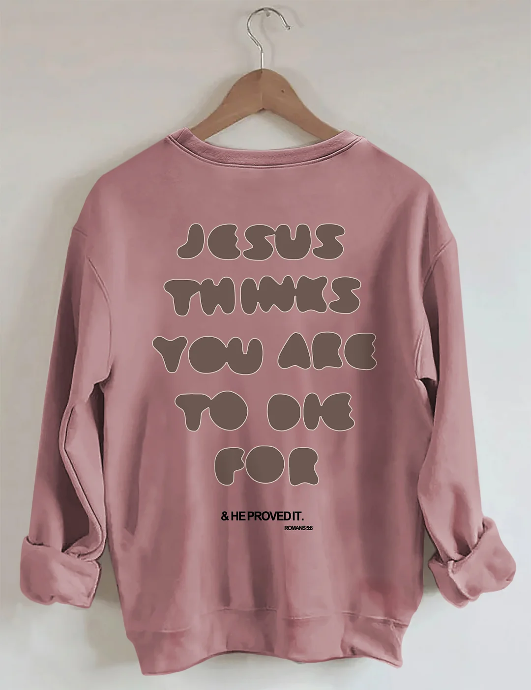  You're To Die For Love of God Sweatshirt