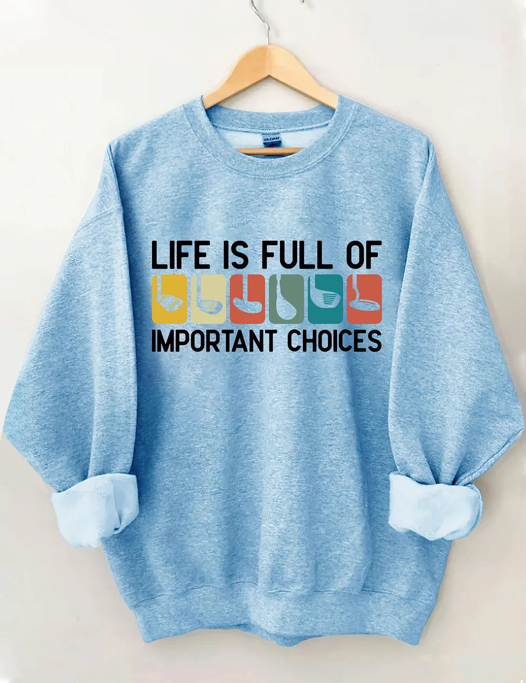 Life Is Full Of Important Choices Sweatshirt