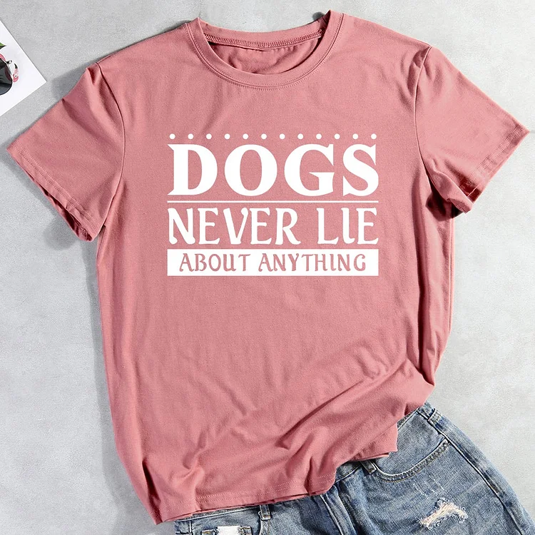 Dogs Never Lie About Anything T-Shirt-013133-CB