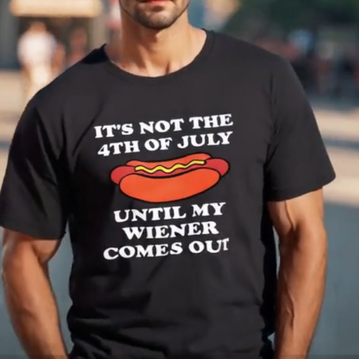 Loveyoufancy It's Not The 4Th Of July Until My Weiner Comes Out Graphic T-Shirt