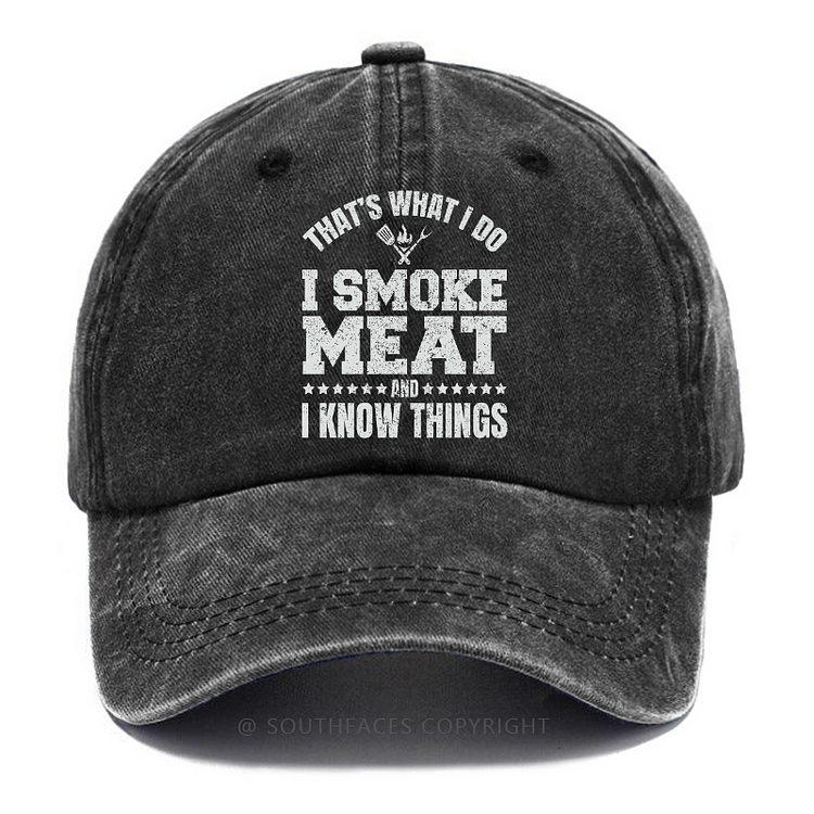 That's What I Do I Smoke Meat And I Know Things Hat