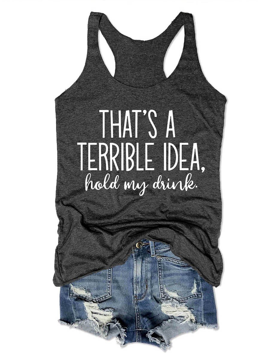 That's A Terrible Idea Hold My Drink Women's Tank Top