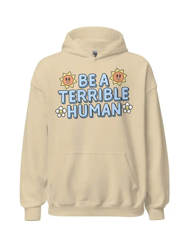 Be A Terrible Human Hoodie  August Lemonade