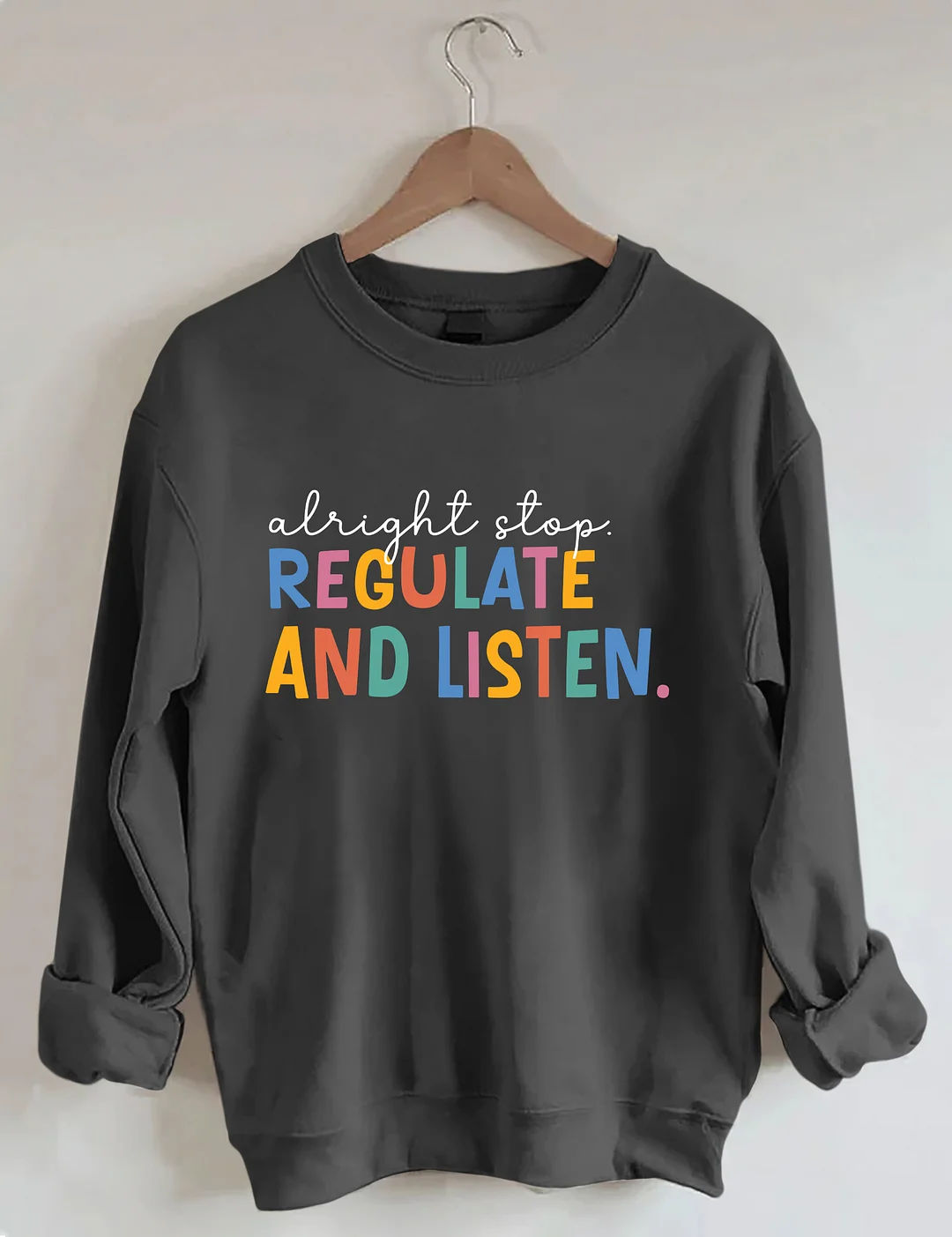 Alright Stop Regulate And Listen Sweatshirt