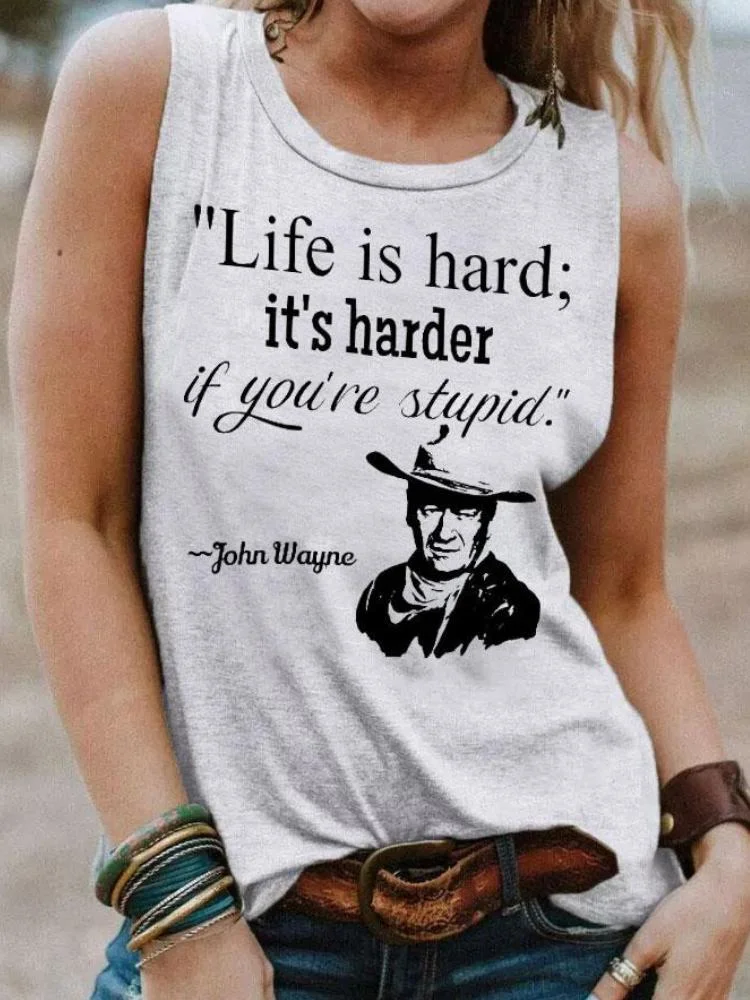 Life Is Hard It's Harder If You're Stupid John Wayne Sleeveless Top