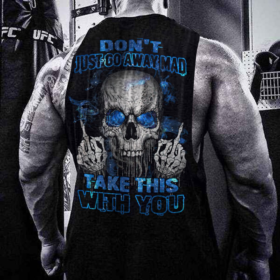 Don't Just Go away Mad Take this with You Mens Sleeveless Shirt