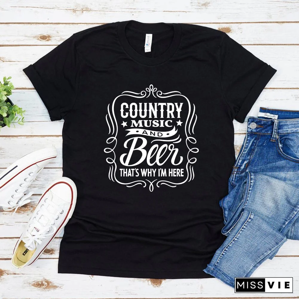 Country MusicAnd Beer That's Why I'm Here T-Shirt Cowboy Shirt Western Tee Unisex Harajuku Tshirt Graphic T Shirts Casual Tops