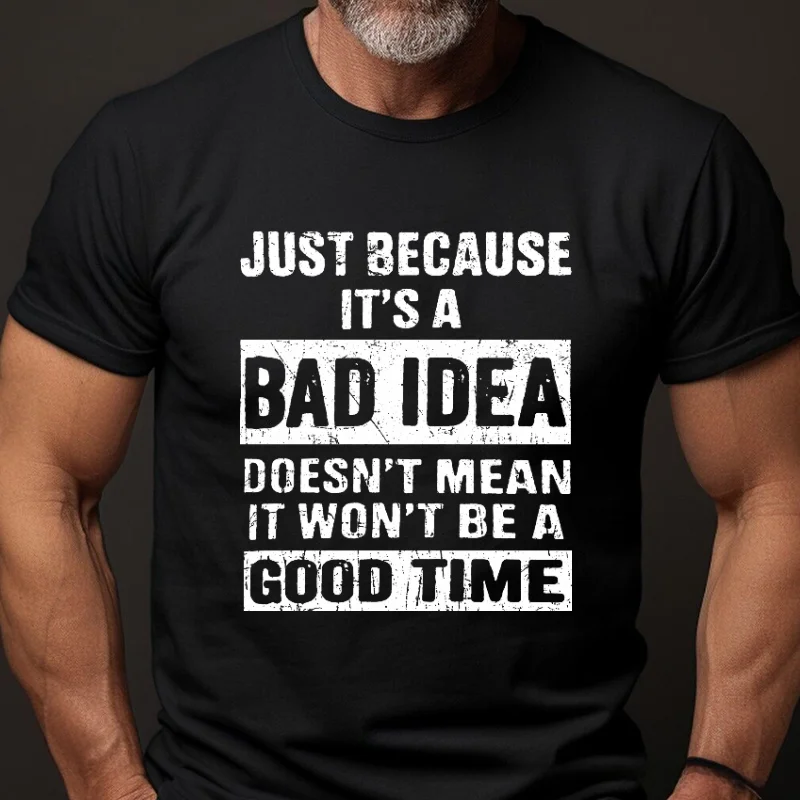 Just Because It's A Bad Idea Doesn't Mean It Won't Be A Good Time Funny Men's T-shirt ctolen