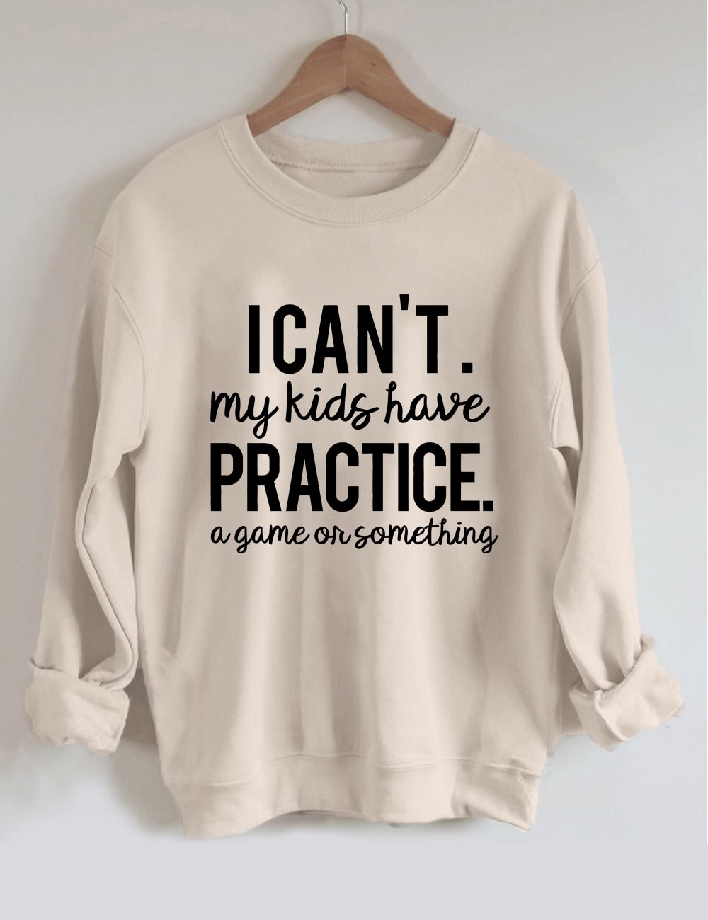 I Can’t My Kids Have Practice A Game Or Something Sweatshirt