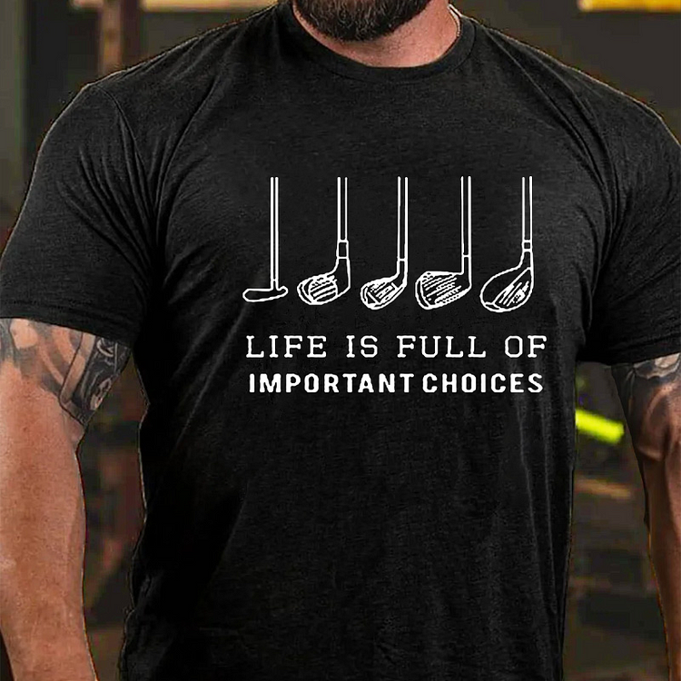 Life is Full Of Important Choices Funny Golf T-shirt