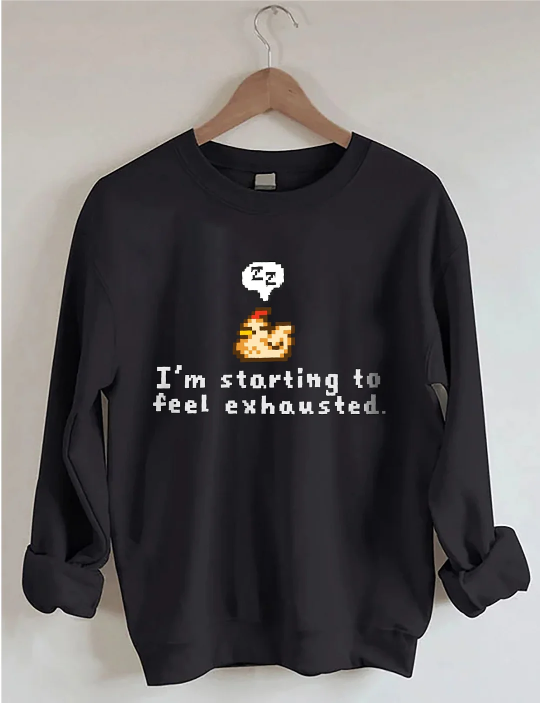 I'm Starting To Feel Exhausted Sweatshirt