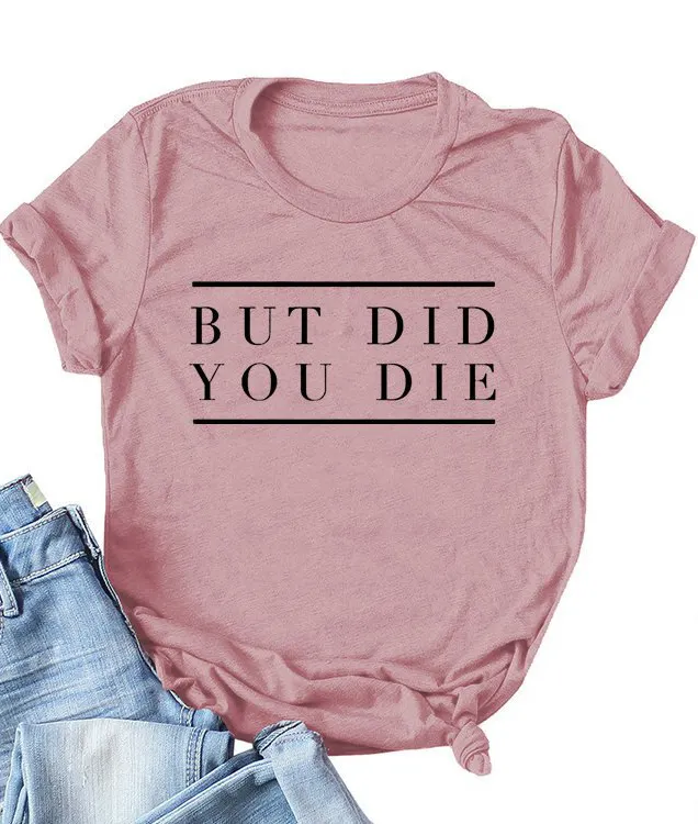 But Did You Die Tee