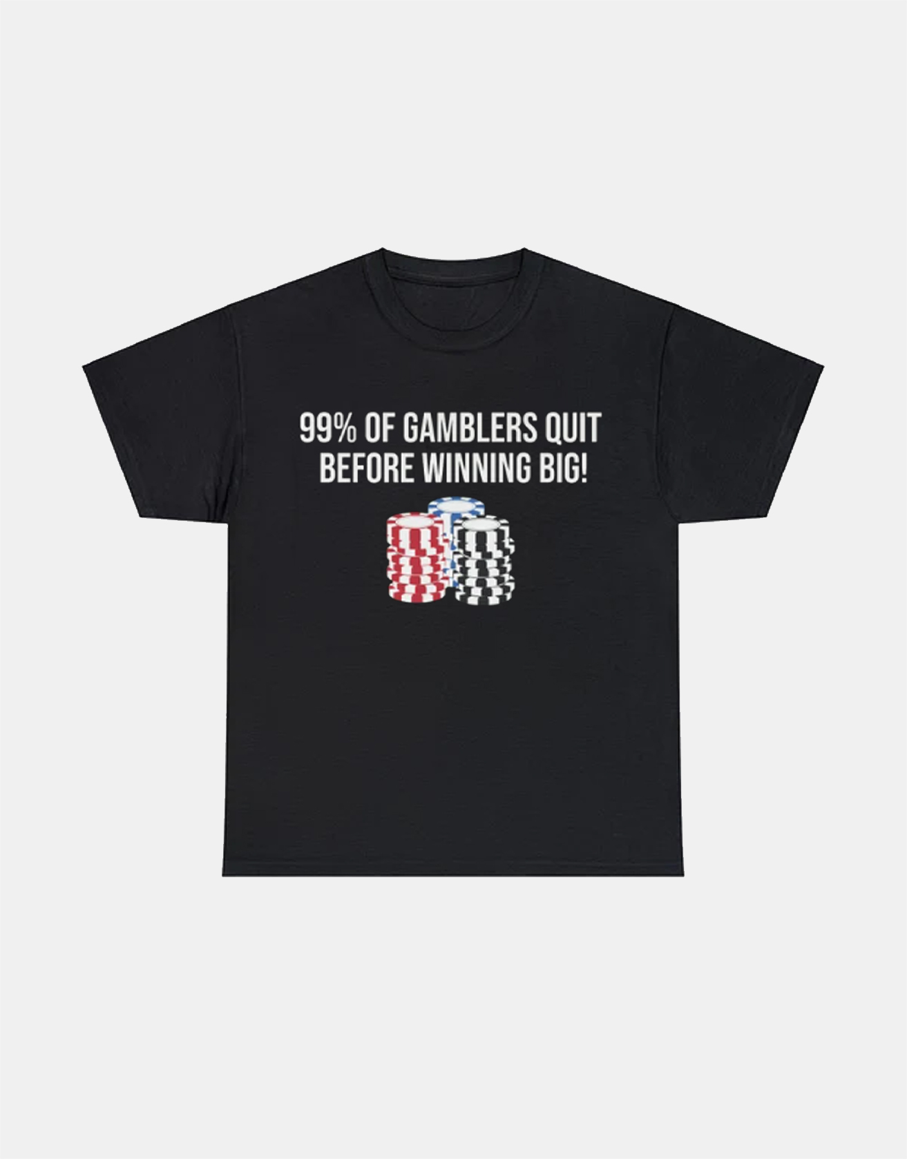 99 Percent Of Gamblers Quit Before Winning Big T-shirt / TECHWEAR CLUB / Techwear