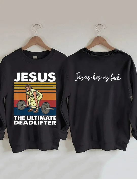 Jesus Has My Back, Jesus The Ultimate Deadlifter Sweatshirt