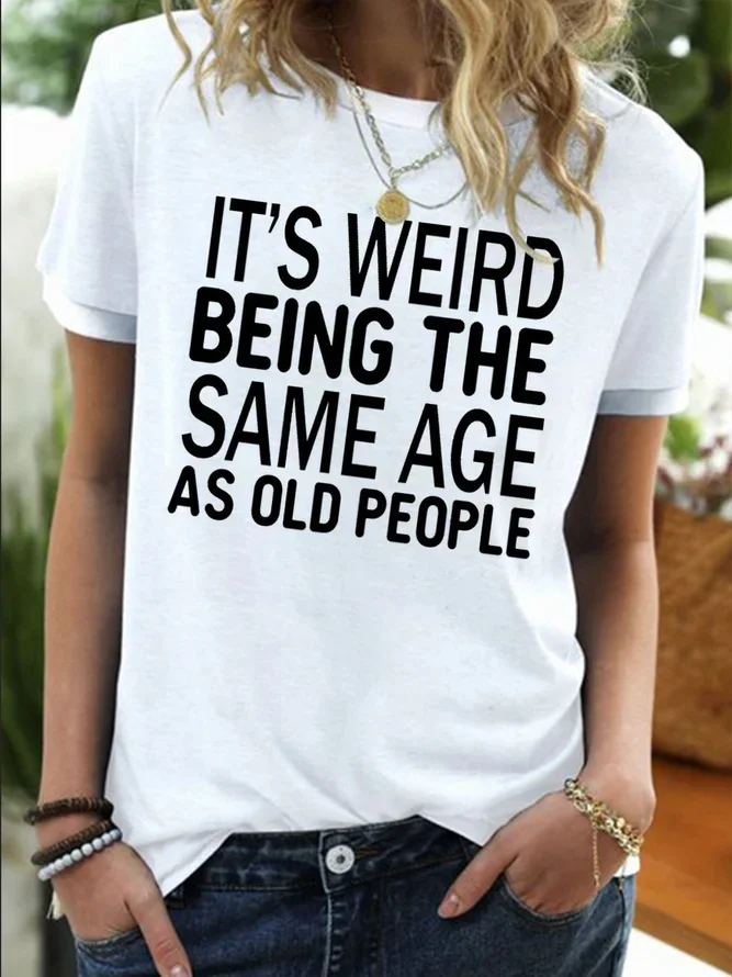 Women's It Is Weird Being The Same Age As Old People Funny Graphic Printing Regular Fit Crew Neck Casual T-Shirt