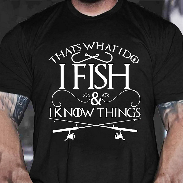 That's What I Do I Fish And I Know Things T-shirt